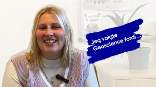 Cæcilie fortæller: "Jeg valgte Geoscience fordi ..."