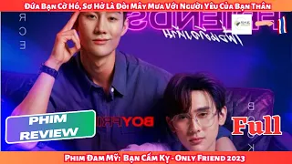 Review Phim Đam Mỹ: Đứa Bạn Cờ Hó, Sơ Hở Là Đòi Mây Mưa Với Người Yêu Của Bạn|Only Friend 2023