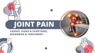 Joint Pain, Causes, Signs and Symptoms, Diagnosis and Treatment.