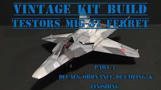 Vintage Kit Build - Testors MiG-37 Ferret - Part 4 - Decals, Ordnance, Detailing, & Finishing