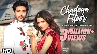 Chadeya Fitoor | Shivin Narang |Vartika Singh |Shahid Mallya|Deedar Kaur|Anurag|Goldie |Latest Songs