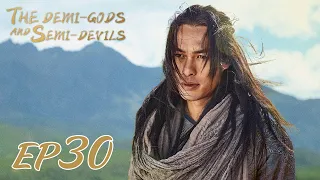 【ENG SUB】The Demi-Gods and Semi-Devils EP30 天龙八部 |Tony Yang, Bai Shu, Zhang Tian Yang|