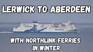 Sailing from Lerwick (Shetland) to Aberdeen (Scotland) with NorthLink Ferries In WINTER