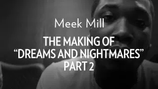 Meek Mill - The Making Of "Dreams & Nightmares" Part 2