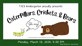 Caterpillars, Crickets, & Bears…OH MY!—Kindergarten, 2024
