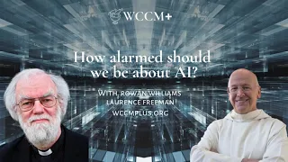 How alarmed should we be about AI? with Rowan Williams on WCCM+