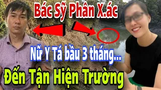 Bác Sỹ Phân X.ác Nữ Y Tá Bầu 3 Tháng Đến Tận Hiện Trường Chấn Động Tại Đồng Nai