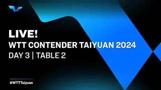 LIVE! | T2 | Day 3 | WTT Contender Taiyuan 2024