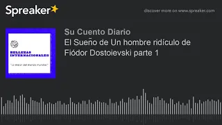 El Sueño de Un hombre ridículo de Fiódor Dostoievski parte 1 (part 1 de 3)