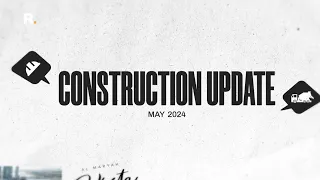 Construction Update May 2024