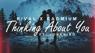 CADMIUM X Rival - Thinking About You (feat. Johnning)