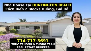 Nhà House Tại HUNTINGTON BEACH Cách Biển 2 Blocks Đường, Giá Rẻ - Truc Truong -Thong Tran