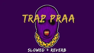 RAFTAAR x PRABH DEEP - TRAP PRAA ( Slowed + Reverb ) | PRAA