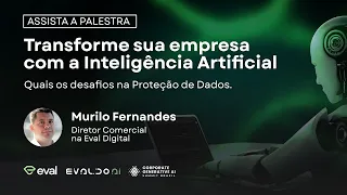 Inteligência Artificial: Transforme sua empresa - Quais os desafios na Proteção de Dados.