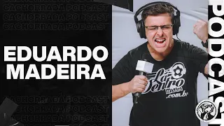 EDUARDO MADEIRA - CACHORRADA PODCAST #66