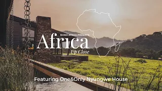 Africa Up Close: Episode 11 - One&Only Nyungwe House