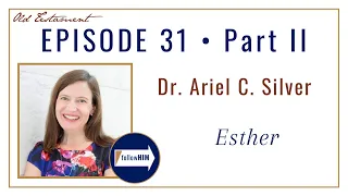 Come Follow Me : Esther -- Part 2 : Dr. Ariel Silver