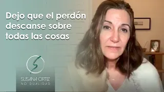 Dejo que el perdón descanse sobre todas las cosas - UCDM - Susana Ortiz