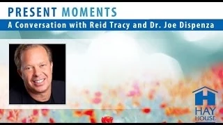 Mentally Plan Your Day to Reinvent Your Reality; Dr. Joe Dispenza, Present Moments