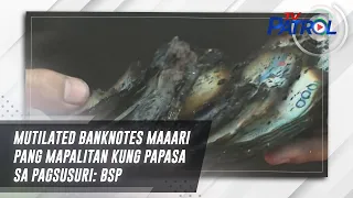Mutilated banknotes maaari pang mapalitan kung papasa sa pagsusuri: BSP | TV Patrol