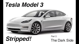 Tesla Model 3 Stripped - Part 2 - The Dark Side