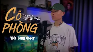 CÔ PHÒNG - HỒ QUANG HIẾU x HUỲNH VĂN | VIẾT LONG COVER | Thời gian không thể xoá nhoà đôi ta...