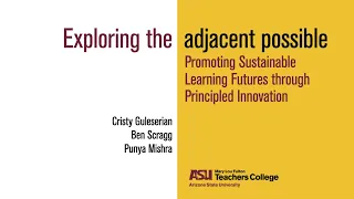 Designing the Adjacent Possible: Promoting Sustainable Learning Futures thru Principled Innovation