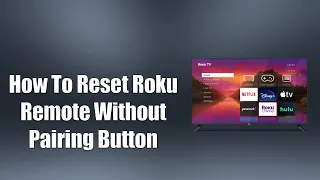 How To Reset Roku Remote Without Pairing Button