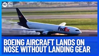 Boeing Aircraft Lands On Nose Without Landing Gear | 10 News First