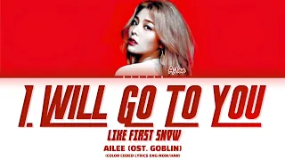 AILEE (에일리)  I WILL GO TO YOU LIKE FIRST SNOW (OST. GOBLIN) (COLOR CODED LYRICS ENG/ROM/HAN/가사)