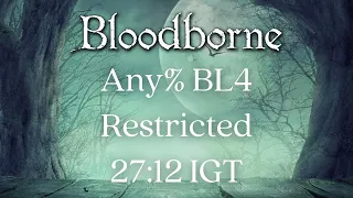 Bloodborne - Any% BL4 Speedrun in 27:12 IGT | Restricted