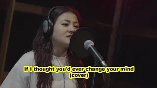 If I thought you'd ever change your mind (Cover) by Saidingliani Sailo