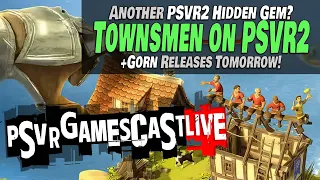 Is Townsmen VR Another PlayStation VR2 Hidden Gem? | Gorn Releases TOMORROW! | PSVR2 GAMESCAST LIVE