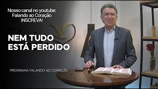 NEM TUDO ESTÁ PERDDO  | Programa Falando ao Coração | Pr Gentil R.Oliveira.