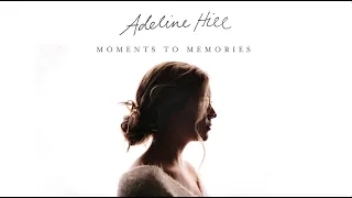 Adeline Hill - Moments to Memories [Official Audio Video]