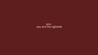 pov; you are the vigilante || a playlist