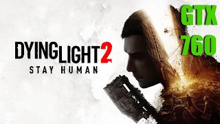 Dying Light 2 Stay Human On GTX 760