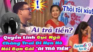 Quyền Linh Gục Ngã Trên Sân Khấu Khi Chàng Trai Đi Hẹn Hò Hỏi Bạn Gái AI TRẢ TIỀN 😂 Bạn Muốn Hẹn Hò