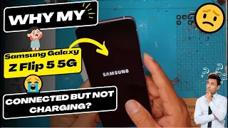 Why is my Samsung Galaxy Z Flip 5 5G connected but not charging - Samsung charging port replacement