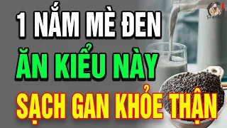 Bác Sĩ Tiết Lộ: 1 NẮM "MÈ ĐEN" Ăn Theo Cách Này, SẠCH GAN KHỎE THẬN, NGỦ NGON TỚI SÁNG, SỐNG RẤT THỌ