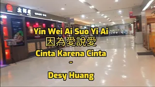Yin Wei Ai Suo Yi Ai 因為愛所以愛 Cinta Karena Cinta ( Mandarin ) - Desy Huang [ Lyrics - Terjemahan]