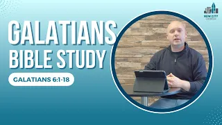 Galatians Bible Study: Galatians 6:1-18