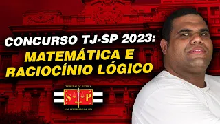 Concurso do TJ-SP 2023 :  Matemática e Raciocínio Lógico