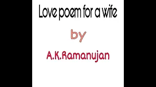 Love poem for a Wife | by A.K.Ramanujan | M.A. Final year | line by line explanation in hindi