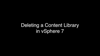 Deleting a Content Library in vSphere 7