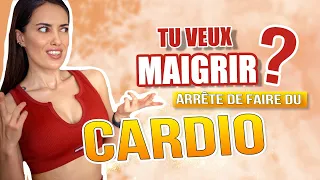 TU VEUX MAIGRIR ? ARRÊTE LE CARDIO !!!