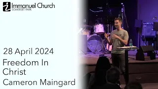 Sunday Morning 2024-04-28 | Freedom In Christ | Cameron Maingard