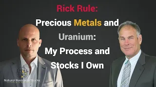 Rick Rule: My Process and Evaluating Opportunities in Precious Metals, Copper and Uranium Markets