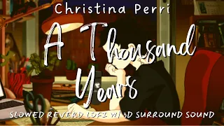 Christina Perri - A THOUSAND YEARS(Lofi Slowed Reverb 3d Effect) *FHD Video*