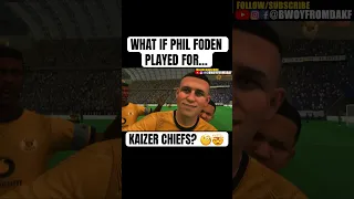 What if PHIL FODEN played for KAIZER CHIEFS?! #shorts #kaizerchiefs #fifa23 #philfoden